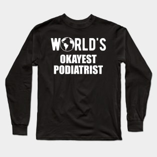 Podiatrist - World's Okayest Podiatrist Long Sleeve T-Shirt